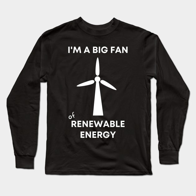 I'm a Big Fan of Renewable Energy Long Sleeve T-Shirt by Caregiverology